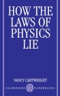How the Laws of Physics Lie By Nancy Cartwright Cover Image