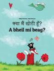 Kya Maim Choti Hum? a Bheil Mi Beag?: Hindi-Scottish Gaelic (Gàidhlig): Children's Picture Book (Bilingual Edition) By Philipp Winterberg, Nadja Wichmann (Illustrator), Aarav Shah (Translator) Cover Image