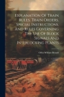 Explanation Of Train Rules, Train Orders, Special Instructions, And Rules Governing The Use Of Block Signals And Interlocking Plants Cover Image