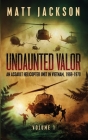Undaunted Valor: An Assault Helicopter Unit in Vietnam By Matt Jackson Cover Image