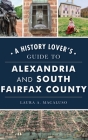 History Lover's Guide to Alexandria and South Fairfax County (History & Guide) Cover Image