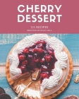 111 Cherry Dessert Recipes: Making More Memories in your Kitchen with Cherry Dessert Cookbook! Cover Image