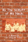 By The Scruff of My Neck By Craig W. Fisher Cover Image