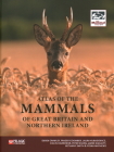 Atlas of the Mammals of Great Britain and Northern Ireland By Derek Crawley, Frazer Coomber, Laura Kubasiewicz Cover Image