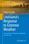 Louisiana's Response to Extreme Weather: A Coastal State's Adaptation Challenges and Successes (Extreme Weather and Society) By Shirley Laska (Editor) Cover Image