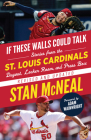 If These Walls Could Talk: St. Louis Cardinals: Stories from the St. Louis Cardinals Dugout, Locker Room, and Press Box Cover Image