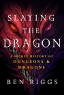Slaying the Dragon: A Secret History of Dungeons & Dragons By Ben Riggs Cover Image
