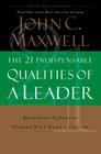 The 21 Indispensable Qualities of a Leader: Becoming the Person Others Will Want to Follow By John C. Maxwell Cover Image