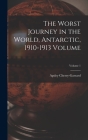 The Worst Journey in the World, Antarctic, 1910-1913 Volume; Volume 1 By Cherry-Garrard Apsley 1886-1959 Cover Image
