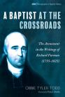 A Baptist at the Crossroads (Monographs in Baptist History #20) By Obbie Tyler Todd, Tom J. Nettles (Foreword by) Cover Image