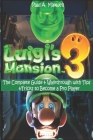 Luigi's Mansion 3: The Complete Guide & Walkthrough with Tips &Tricks to Become a Pro Player By Paul a. Maxwell Cover Image