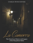 La Camorra: The Notorious History and Legacy of the Neapolitan Mafia By Charles River Cover Image