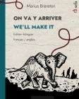 ON VA Y ARRIVER - WE'LL MAKE IT (français - anglais): Un album illustré en deux langues Cover Image