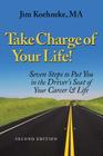 Take Charge Of Your Life: Seven Steps to Put You in the Driver's Seat of Your Career & Life By Jim Koehneke Cover Image