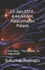 22-Jan-2010, 4: 44:44 AM, Palacemates Palace: A True Story -The Mystery, as it happened!!! By Sukumar Radrapu Cover Image