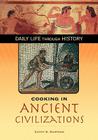 Cooking in Ancient Civilizations (Daily Life Through History) Cover Image