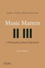 Music Matters: A Philosophy of Music Education By David J. Elliott, Marissa Silverman Cover Image