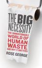 The Big Necessity: The Unmentionable World of Human Waste and Why It Matters By Rose George, Karen Cass (Read by) Cover Image