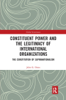 Constituent Power and the Legitimacy of International Organizations: The Constitution of Supranationalism (Global Governance) Cover Image