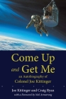 Come Up and Get Me: An Autobiography of Colonel Joe Kittinger By Joe Kittinger, Craig Ryan, Neil Armstrong (Foreword by) Cover Image