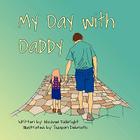 My Day With Daddy By Michael Fulbright, Swapan Debnath (Illustrator) Cover Image