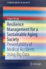 Resilience Management for a Sustainable Aging Society: Preventability of Medical Accidents Using Big Data (SpringerBriefs in Business) Cover Image