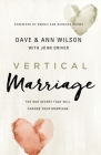 Vertical Marriage: The One Secret That Will Change Your Marriage By Dave Wilson, Ann Wilson, John Driver (With) Cover Image