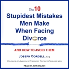 The 10 Stupidest Mistakes Men Make When Facing Divorce Lib/E: And How to Avoid Them By John McLain (Read by), Esq Cover Image