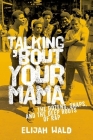 Talking 'Bout Your Mama: The Dozens, Snaps, and the Deep Roots of Rap By Elijah Wald Cover Image