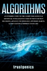 Algorithms: An Introduction to The Computer Science & Artificial Intelligence Used to Solve Human Decisions, Advance Technology, O Cover Image