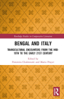 Bengal and Italy: Transcultural Encounters from the Mid-19th to the Early 21st Century (Routledge Studies in Comparative Literature) By Paromita Chakravarti (Editor), Mario Prayer (Editor) Cover Image