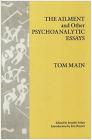 The Ailment and Other Psychoanalytic Essays By Tom Main Cover Image
