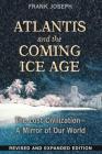 Atlantis and the Coming Ice Age: The Lost Civilization--A Mirror of Our World By Frank Joseph Cover Image