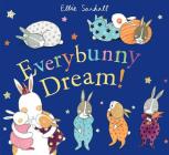 Everybunny Dream! By Ellie Sandall, Ellie Sandall (Illustrator) Cover Image