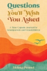 Questions You'll Wish You Asked: A Time Capsule Journal for Grandparents and Grandchildren By Melissa Pennel Cover Image