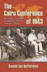 The Cairo Conference of 1943: Roosevelt, Churchill, Chiang Kai-shek and Madame Chiang By Ronald Ian Heiferman Cover Image