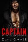 Captain: Black Ops MMA Book Three By D. M. Davis Cover Image
