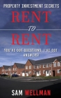 Property Investment Secrets - Rent to Rent: You've Got Questions, I've Got Answers!: Using HMO's and Sub-Letting to Build a Passive Income and Achieve Cover Image