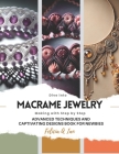Dive into Macrame Jewelry Making with Step by Step: Advanced Techniques and Captivating Designs Book for Newbies Cover Image
