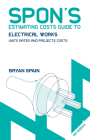 Spon's Estimating Costs Guide to Electrical Works: Unit Rates and Project Costs (Spon's Estimating Costs Guides) Cover Image