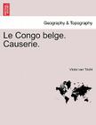 Le Congo Belge. Causerie. By Victor Van Tricht Cover Image