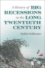 A History of Big Recessions in the Long Twentieth Century By Andrés Solimano Cover Image
