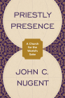 Priestly Presence: A Church for the World's Sake By John C. Nugent Cover Image