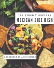 101 Yummy Mexican Side Dish Recipes: The Highest Rated Yummy Mexican Side Dish Cookbook You Should Read By Ann Johnson Cover Image