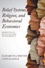 Belief Systems, Religion, and Behavioral Economics: Marketing in Multicultural Environments By Elizabeth A. Minton, Lynn R. Kahle Cover Image