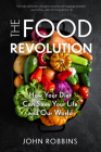 The Food Revolution: How Your Diet Can Save Your Life and Our World (Plant Based Diet, Food Politics) Cover Image