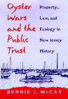 Oyster Wars and the Public Trust: Property, Law, and Ecology in New Jersey History Cover Image