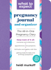 What to Expect Pregnancy Journal & Organizer: The All-in-One Pregnancy Diary By Heidi Murkoff Cover Image