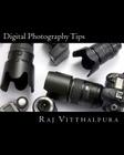 Digital Photography Tips By Raj Vitthalpura Cover Image