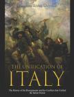 The Unification of Italy: The History of the Risorgimento and the Conflicts that Unified the Italian Nation By Charles River Cover Image